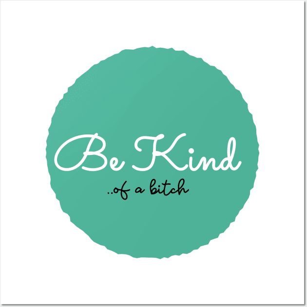 Be Kind Of A Bitch Funny Quote Gift Wall Art by Aldrvnd